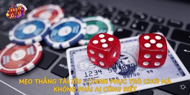 meo-thang-tai-xiu-cach-chinh-phuc-tua-game-tai-xiu-tu-a-z