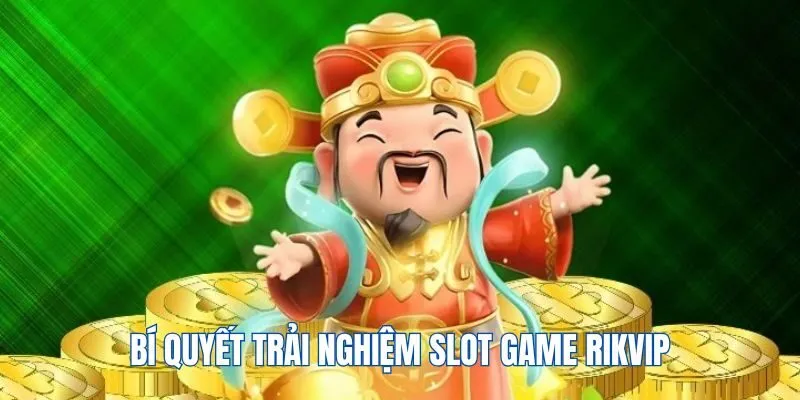 bi-quyet-trai-nghiem-game-slot-tai-rikvip