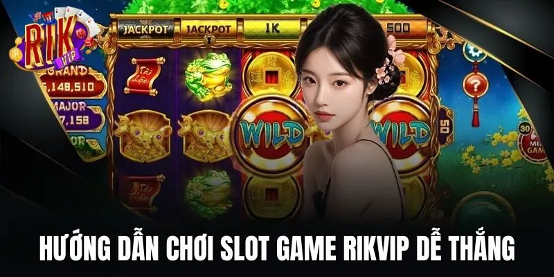 huong-dan-choi-slot-game-rikvip-de-thang