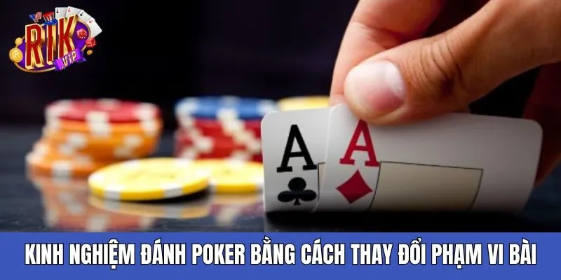 kinh-nghiem-danh-poker-thay-doi-pham-vi-bai