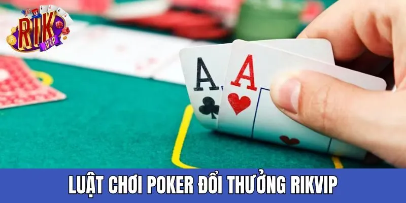 luat-choi-poker-doi-thuong-rikvip