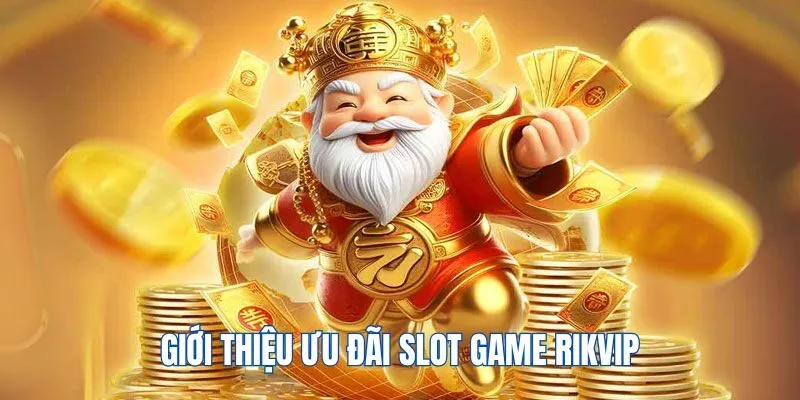 tong-quan-ve-uu-dai-slot-game-rikvip