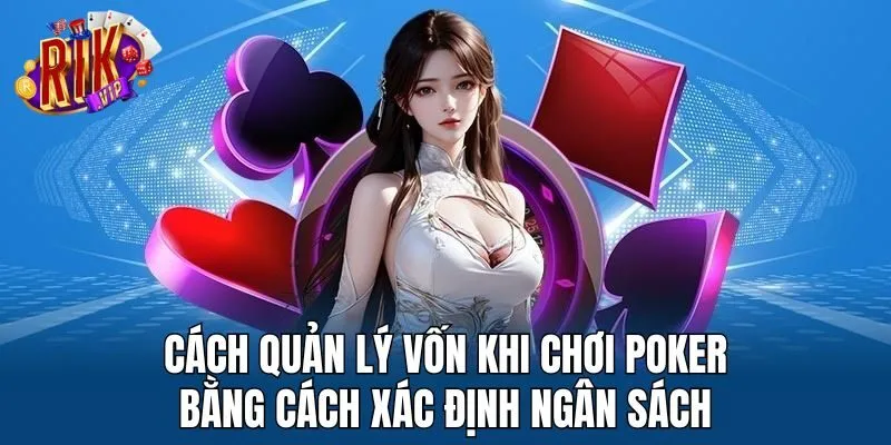 cach-quan-ly-von-khi-choi-poker-bang-cach-xac-dinh-ngan-sach